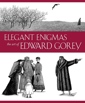 Elegant Enigmas: The Art of Edward Gorey - Wilkin, Karen, and Duff, James H (Foreword by)