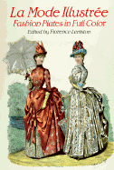 Elegant French Fashions of the Late Nineteenth Century: 103 Costumes from La Mode Illustree, 1886 - Leniston, Florence (Editor), and Olian, JoAnne (Translated by)