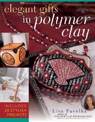 Elegant Gifts in Polymer Clay - Pavelka, Lisa