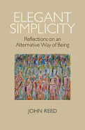 Elegant Simplicity: Reflections on an Alternative Way of Being