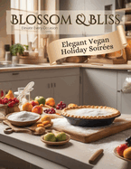 Elegant Vegan Holiday Soires: Blossom & Bliss