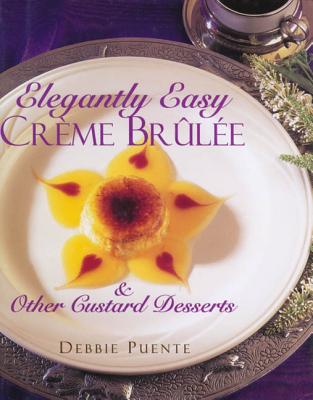 Elegantly Easy Creme Brulee - Puente, Debbie