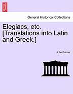 Elegiacs, Etc. [translations Into Latin and Greek.] - Bulmer, John