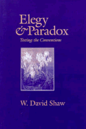 Elegy and Paradox: Testing the Conventions - Shaw, W David, Professor