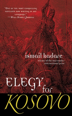 Elegy for Kosovo - Kadare, Ismail