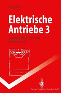 Elektrische Antriebe 3: Leistungselektronische Bauelemente - Schrvder, Dierk, and Schrader, Dierk