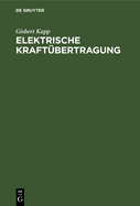 Elektrische Kraftbertragung: Ein Lehrbuch Fr Elektrotechniker