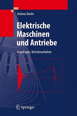 Elektrische Maschinen Und Antriebe: Grundlagen, Betriebsverhalten - Binder, Andreas