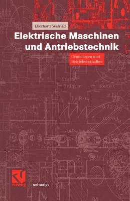 Elektrische Maschinen Und Antriebstechnik: Grundlagen Und Betriebsverhalten - Seefried, Eberhard, and Mildenberger, Otto (Editor)