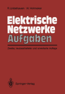 Elektrische Netzwerke Aufgaben: Ausfuhrlich Durchgerechnete Und Illustrierte Aufgaben Mit Losungen Zu Unbehauen, Elektrische Netzwerke, 3. Auflage