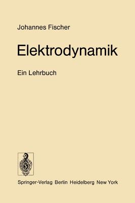 Elektrodynamik: Ein Lehrbuch - Fischer, Johannes