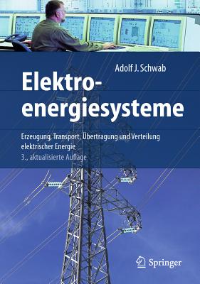 Elektroenergiesysteme: Erzeugung, Transport, Ubertragung Und Verteilung Elektrischer Energie - Schwab, Adolf J