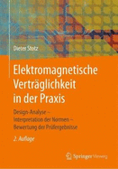 Elektromagnetische Vertrglichkeit in Der Praxis: Design-Analyse - Interpretation Der Normen - Bewertung Der Prfergebnisse