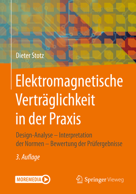 Elektromagnetische Vertraglichkeit in Der Praxis: Design-Analyse - Interpretation Der Normen - Bewertung Der Prufergebnisse - Stotz, Dieter