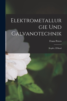 Elektrometallurgie Und Galvanotechnik: Kupfer, II Band - Peters, Franz