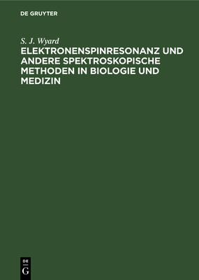 Elektronenspinresonanz und andere spektroskopische Methoden in Biologie und Medizin - Wyard, S J