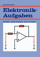 Elektronik-Aufgaben: Bauelemente -- Analoge Schaltungen -- Digitale Schaltungen