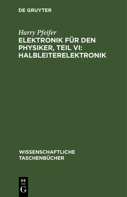 Elektronik Fr Den Physiker, Teil VI: Halbleiterelektronik - Pfeifer, Harry