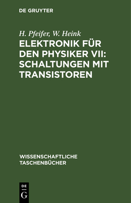 Elektronik Fr Den Physiker VII: Schaltungen Mit Transistoren - Pfeifer, H, and Heink, W