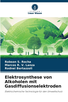 Elektrosynthese von Alkoholen mit Gasdiffusionselektroden - S Rocha, Robson, and R V Lanza, Marcos, and Bertazzoli, Rodnei