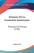 Elemens de La Geometrie Souterraine: Theorique Et Pratique (1780)