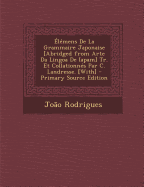 Elemens de La Grammaire Japonaise [Abridged from Arte Da Lingoa de Iapam] Tr. Et Collationnes Par C. Landresse. [With]