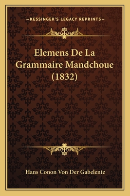 Elemens De La Grammaire Mandchoue (1832) - Gabelentz, Hans Conon Von Der