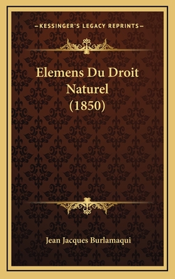 Elemens Du Droit Naturel (1850) - Burlamaqui, Jean Jacques