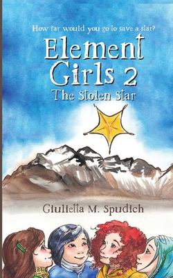 Element Girls 2: The Stolen Star - Spudich, Giulietta M