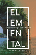 Elemental: A Collection of Michigan Creative Nonfiction