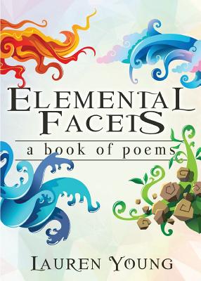 Elemental Facets: A Book of Poems - Young, Lauren