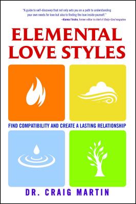 Elemental Love Styles: Find Compatibility and Create a Lasting Relationship - Martin, Craig