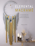 Elemental Macram?: 20 Macram? and Crystal Projects for Balance and Beauty