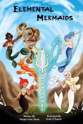 Elemental Mermaids: by Imogen-Rose Sauve - Sauve, Imogen-Rose, and Coleman, Jessica Grace (Editor)