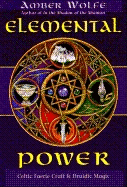 Elemental Power: Celtic Faerie Craft & Druidic Magic - Wolfe, Amber