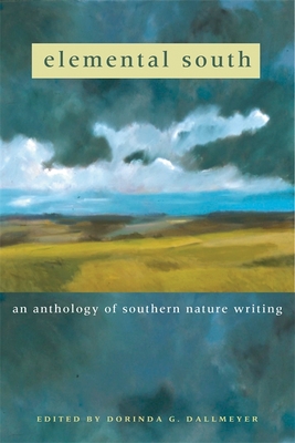 Elemental South: An Anthology of Southern Nature Writing - Fisher-Wirth, Ann (Contributions by), and Belleville, Bill (Contributions by), and Camuto, Christopher (Contributions by)