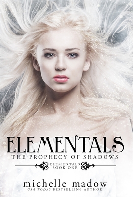 Elementals: The Prophecy of Shadows - Madow, Michelle