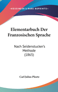 Elementarbuch Der Franzosischen Sprache: Nach Seidenstucker's Methode (1865)