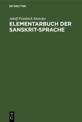 Elementarbuch Der Sanskrit-Sprache: Grammatik, Texte, Wrterbuch - Stenzler, Adolf Friedrich, and Pischel, Richard (Editor)