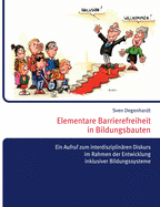 Elementare Barrierefreiheit in Bildungsbauten - Ein Aufruf zum interdisziplin?ren Diskurs im Rahmen der Entwicklung inklusiver Bildungssysteme