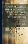 Elementarmathematik vom hheren Standpunkte aus. Ausgearbeitet von E. Hellinger; Band 1