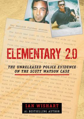 Elementary 2.0: The Unreleased Police Evidence on the Scott Watson Case - Wishart, Ian