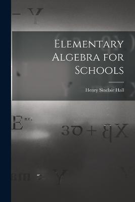 Elementary Algebra for Schools - Hall, Henry Sinclair