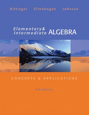 Elementary and Intermediate Algebra - Bittinger, Marvin, and Ellenbogen, David, and Johnson, Barbara