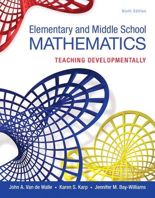 Elementary and Middle School Mathematics: Teaching Developmentally, Loose-Leaf Version - Van de Walle, John, and Karp, Karen, and Bay-Williams, Jennifer