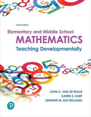 Elementary and Middle School Mathematics: Teaching Developmentally - Van de Walle, John, and Karp, Karen, and Bay-Williams, Jennifer