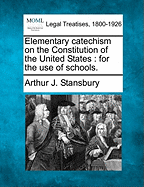 Elementary Catechism on the Constitution of the United States: For the Use of Schools.