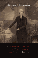 Elementary Catechism on the Constitution of the United States: For the Use of Schools