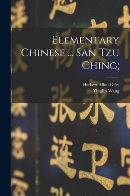 Elementary Chinese ... San tzu Ching; - Giles, Herbert Allen, and Wang, Yinglin