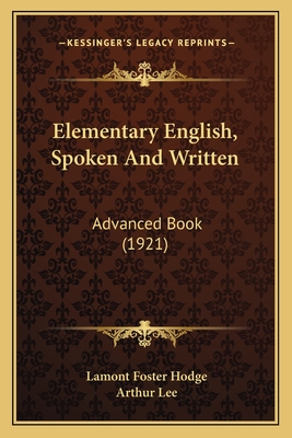 Elementary English, Spoken And Written: Advanced Book (1921) - Hodge, Lamont Foster, and Lee, Arthur